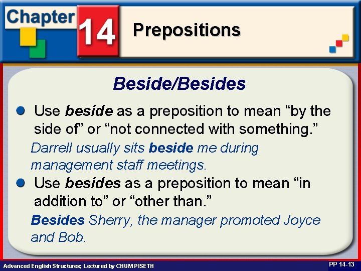Prepositions Beside/Besides Use beside as a preposition to mean “by the side of” or