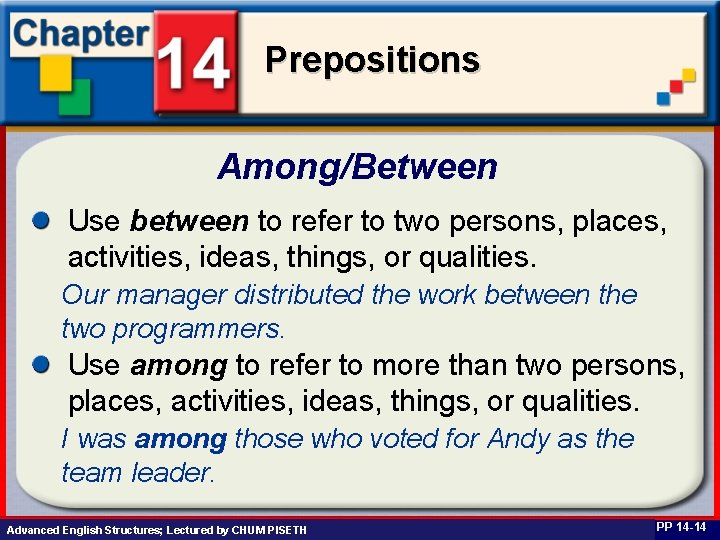 Prepositions Among/Between Use between to refer to two persons, places, activities, ideas, things, or
