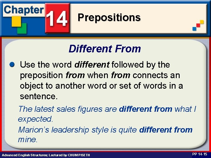 Prepositions Different From Use the word different followed by the preposition from when from