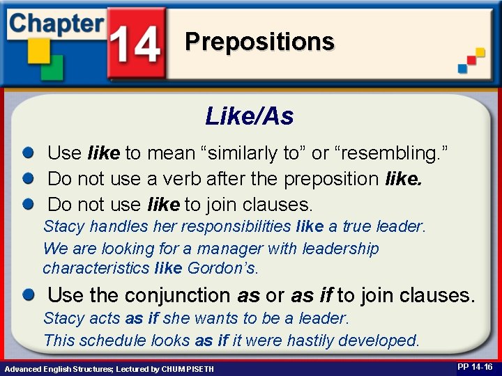 Prepositions Like/As Use like to mean “similarly to” or “resembling. ” Do not use