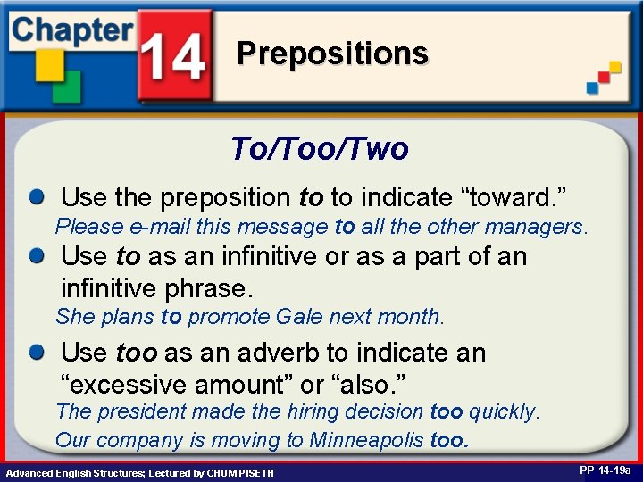 Prepositions To/Too/Two Use the preposition to to indicate “toward. ” Please e-mail this message