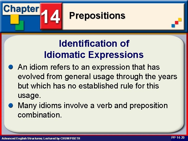 Prepositions Identification of Idiomatic Expressions An idiom refers to an expression that has evolved