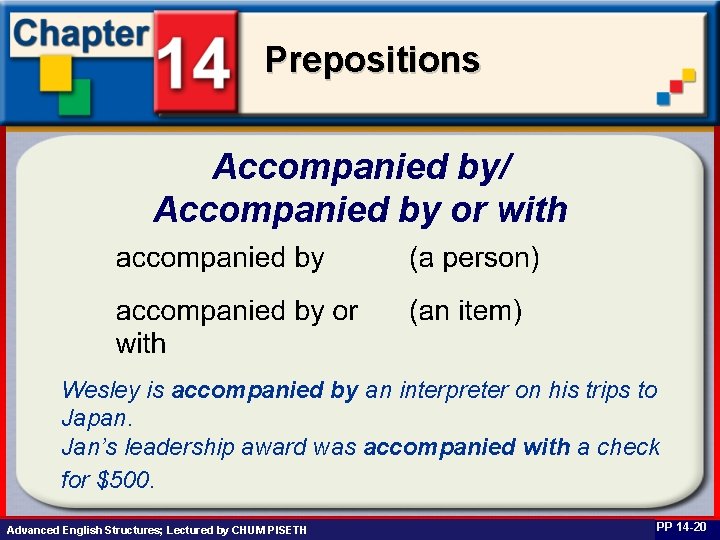 Prepositions Accompanied by/ Accompanied by or with Wesley is accompanied by an interpreter on