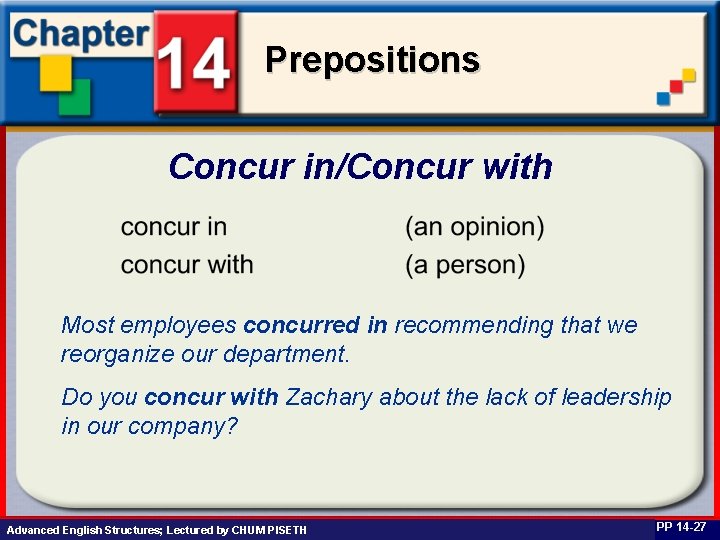 Prepositions Concur in/Concur with Most employees concurred in recommending that we reorganize our department.