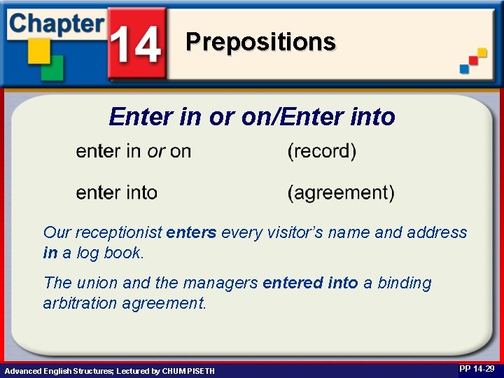 Prepositions Enter in or on/Enter into Our receptionist enters every visitor’s name and address