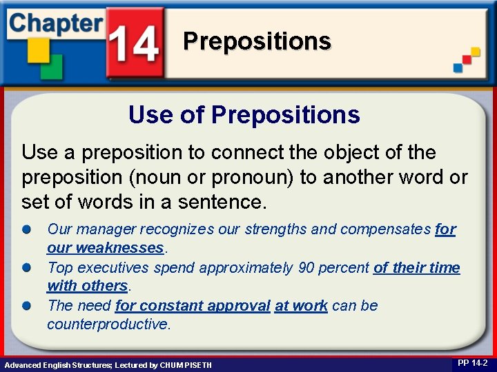 Prepositions Use of Prepositions Use a preposition to connect the object of the preposition