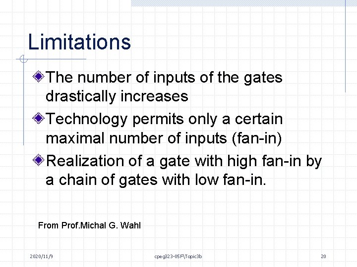 Limitations The number of inputs of the gates drastically increases Technology permits only a