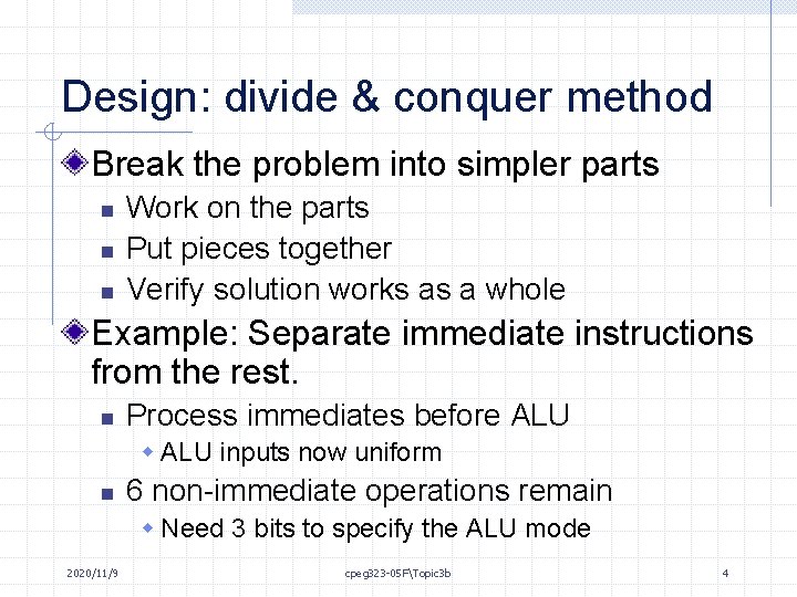 Design: divide & conquer method Break the problem into simpler parts n n n