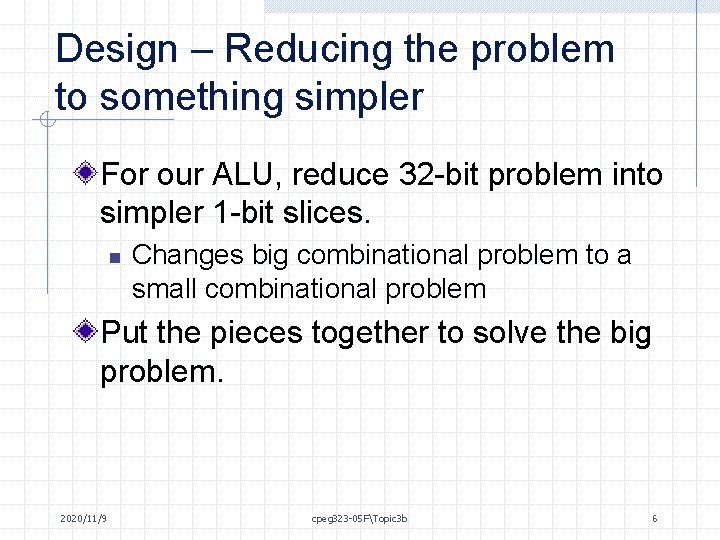 Design – Reducing the problem to something simpler For our ALU, reduce 32 -bit