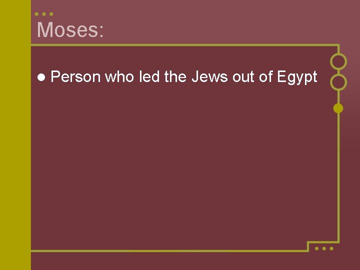 Moses: l Person who led the Jews out of Egypt 