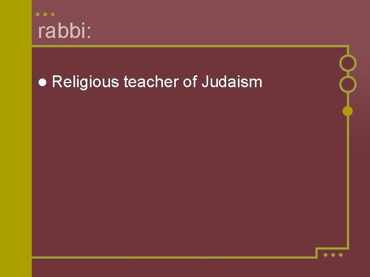 rabbi: l Religious teacher of Judaism 