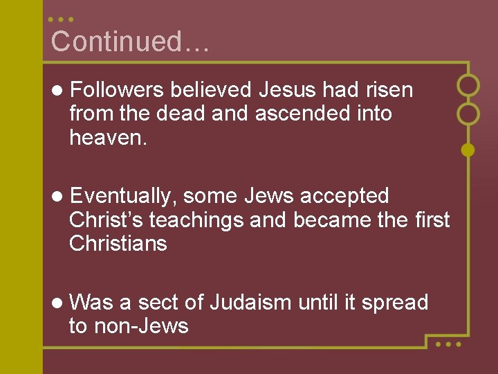 Continued… l Followers believed Jesus had risen from the dead and ascended into heaven.