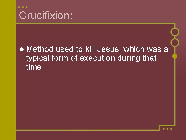 Crucifixion: l Method used to kill Jesus, which was a typical form of execution