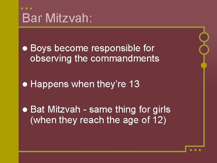 Bar Mitzvah: l Boys become responsible for observing the commandments l Happens l Bat