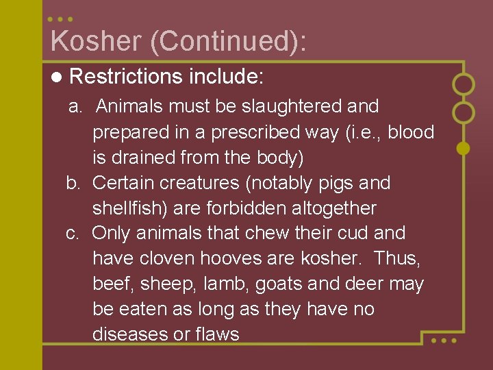 Kosher (Continued): l Restrictions include: a. Animals must be slaughtered and prepared in a