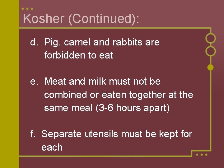 Kosher (Continued): d. Pig, camel and rabbits are forbidden to eat e. Meat and