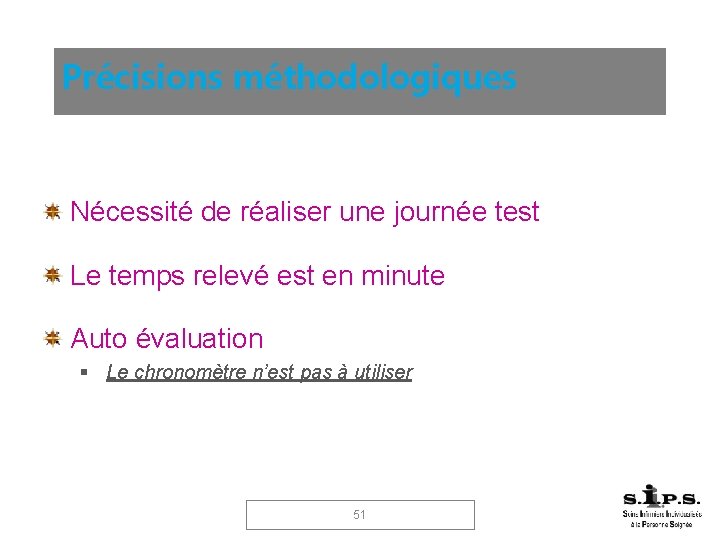 Précisions méthodologiques Nécessité de réaliser une journée test Le temps relevé est en minute