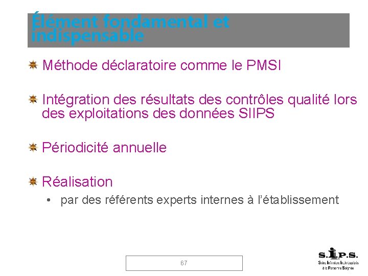 Élément fondamental et indispensable Méthode déclaratoire comme le PMSI Intégration des résultats des contrôles