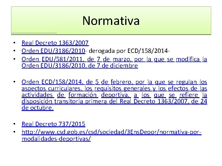 Normativa • Real Decreto 1363/2007 • Orden EDU/3186/2010 - derogada por ECD/158/2014 - •