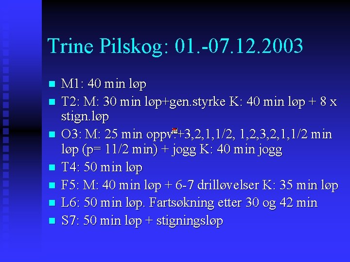 Trine Pilskog: 01. -07. 12. 2003 n n n n M 1: 40 min