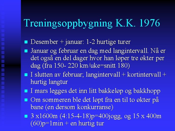 Treningsoppbygning K. K. 1976 n n n Desember + januar: 1 -2 hurtige turer
