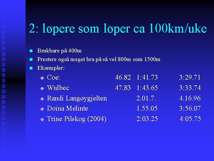 2: løpere som løper ca 100 km/uke n n n Brukbare på 400 m