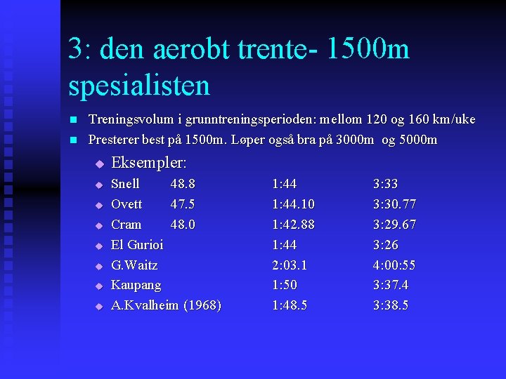 3: den aerobt trente- 1500 m spesialisten n n Treningsvolum i grunntreningsperioden: mellom 120