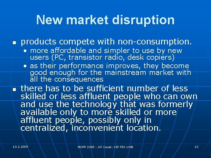 New market disruption n products compete with non-consumption. • more affordable and simpler to