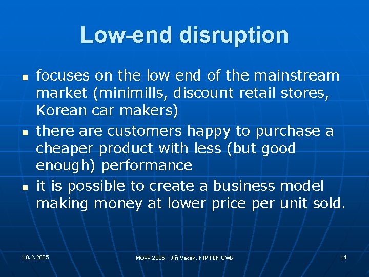 Low-end disruption n focuses on the low end of the mainstream market (minimills, discount