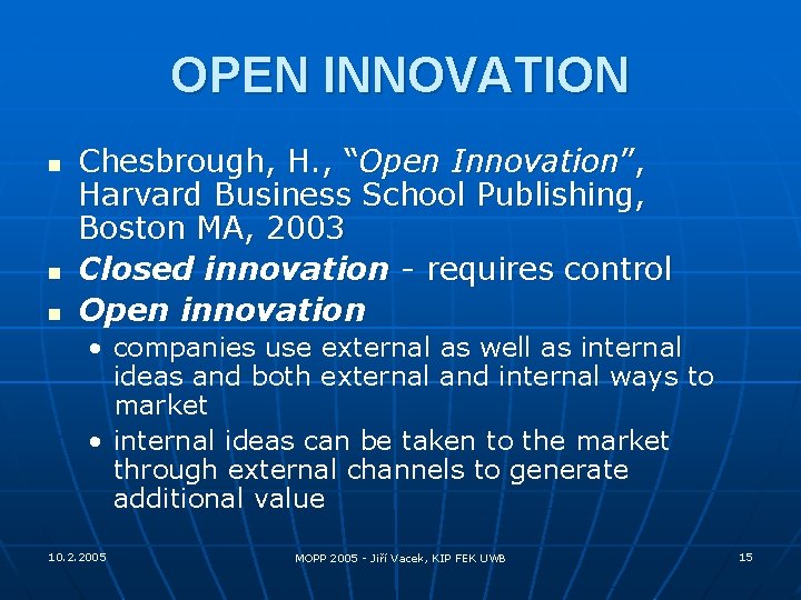 OPEN INNOVATION n n n Chesbrough, H. , “Open Innovation”, Harvard Business School Publishing,