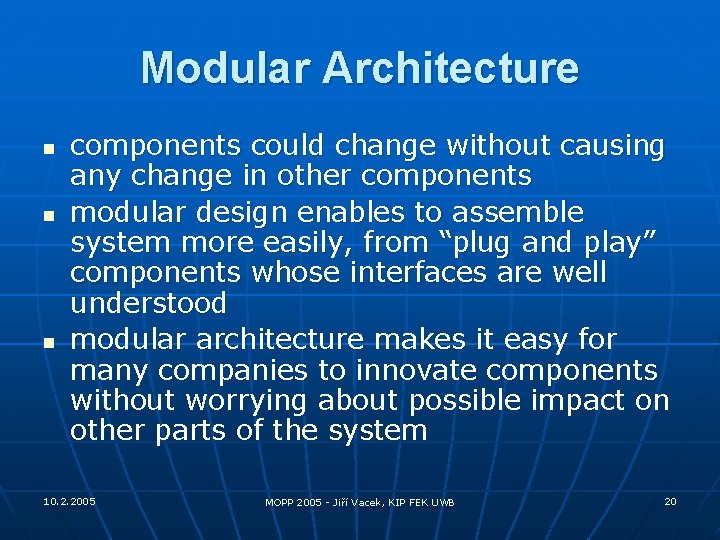 Modular Architecture n n n components could change without causing any change in other