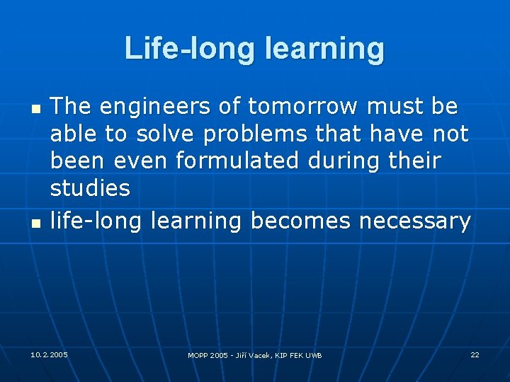 Life-long learning n n The engineers of tomorrow must be able to solve problems