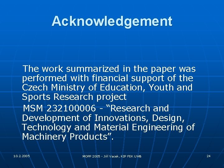 Acknowledgement The work summarized in the paper was performed with financial support of the