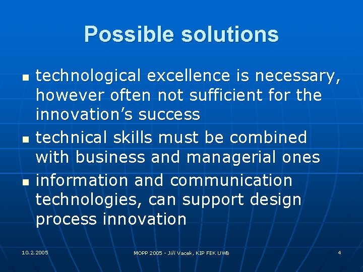 Possible solutions n n n technological excellence is necessary, however often not sufficient for