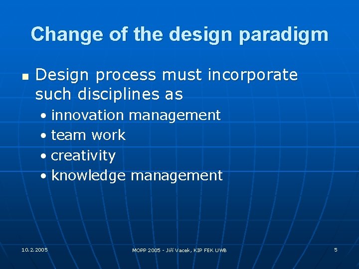 Change of the design paradigm n Design process must incorporate such disciplines as •