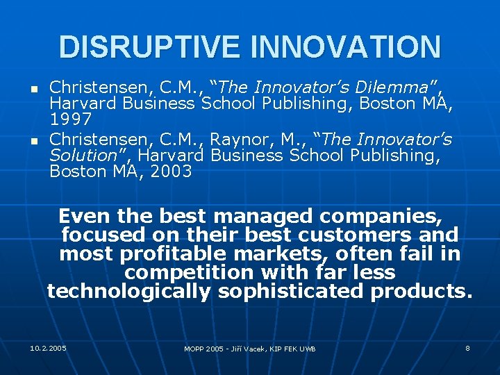 DISRUPTIVE INNOVATION n n Christensen, C. M. , “The Innovator’s Dilemma”, Harvard Business School