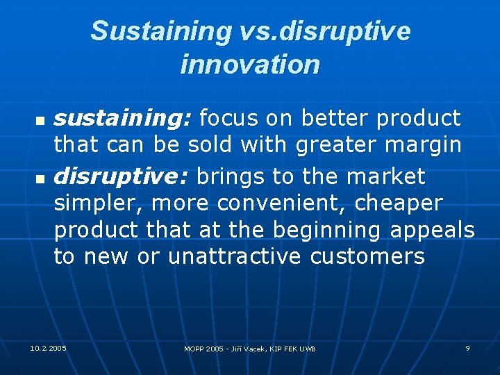 Sustaining vs. disruptive innovation n n sustaining: focus on better product that can be