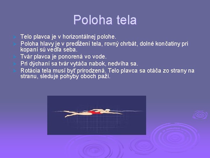 Poloha tela Ø Ø Ø Telo plavca je v horizontálnej polohe. Poloha hlavy je Poloha tela Ø Ø Ø Telo plavca je v horizontálnej polohe. Poloha hlavy je