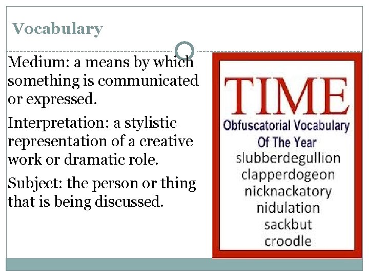 Vocabulary Medium: a means by which something is communicated or expressed. Interpretation: a stylistic