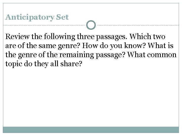 Anticipatory Set Review the following three passages. Which two are of the same genre?