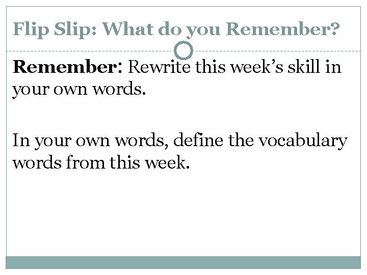 Flip Slip: What do you Remember? Remember: Rewrite this week’s skill in your own