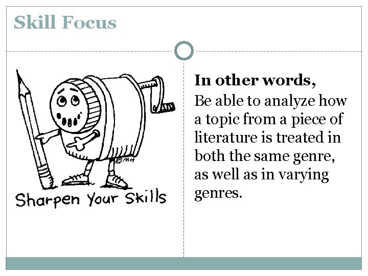 Skill Focus In other words, Be able to analyze how a topic from a
