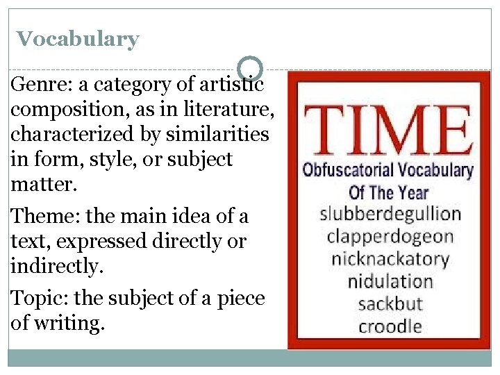 Vocabulary Genre: a category of artistic composition, as in literature, characterized by similarities in