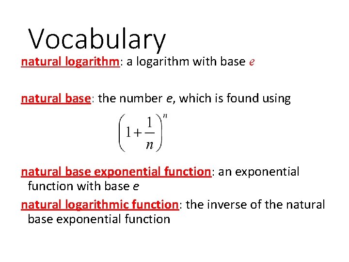 Vocabulary natural logarithm: a logarithm with base e natural base: the number e, which