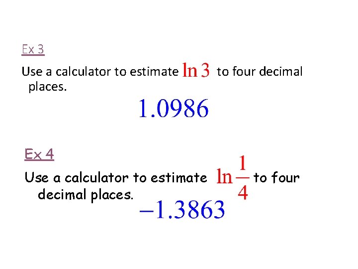 Ex 3 Use a calculator to estimate places. to four decimal Ex 4 Use