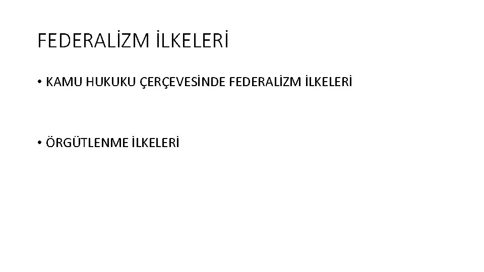 FEDERALİZM İLKELERİ • KAMU HUKUKU ÇERÇEVESİNDE FEDERALİZM İLKELERİ • ÖRGÜTLENME İLKELERİ 