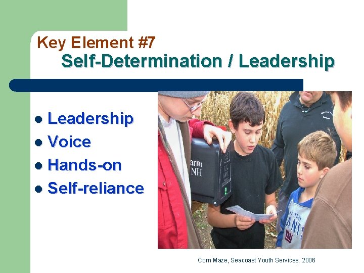 Key Element #7 Self-Determination / Leadership l Voice l Hands-on l Self-reliance l Corn