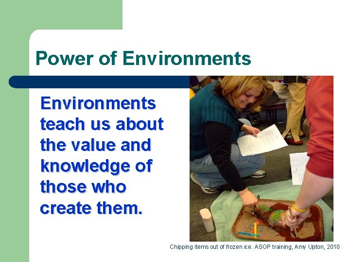 Power of Environments teach us about the value and knowledge of those who create
