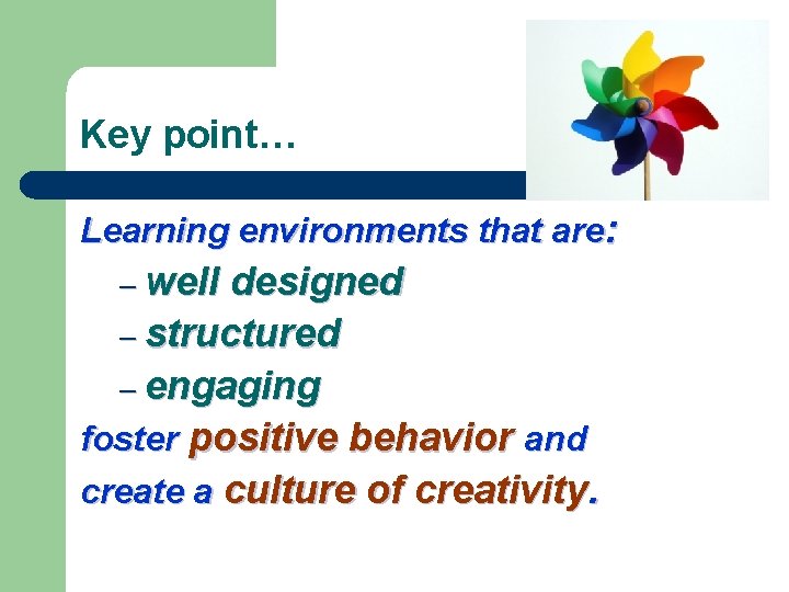 Key point… Learning environments that are: – well designed – structured – engaging foster