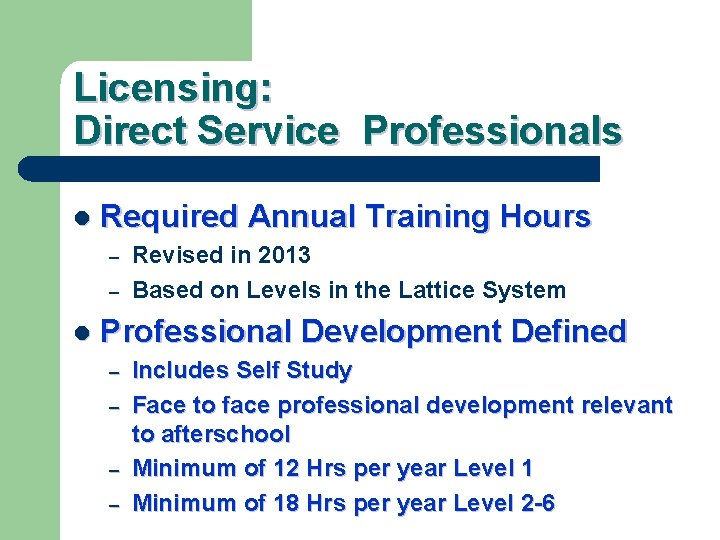 Licensing: Direct Service Professionals l Required Annual Training Hours – – l Revised in